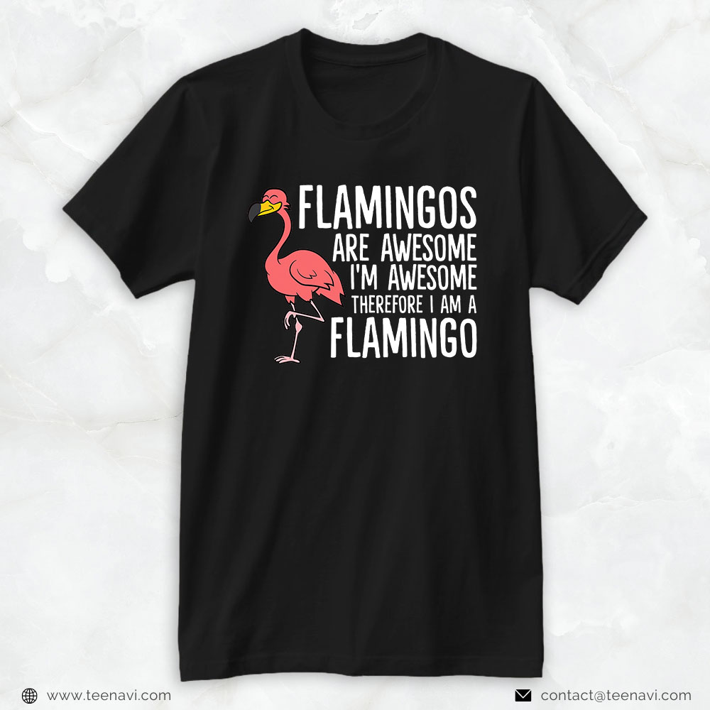 Pink Flamingo Shirt, Flamingos Are Awesome I'm Awesome Therefore I'm A Flamingo