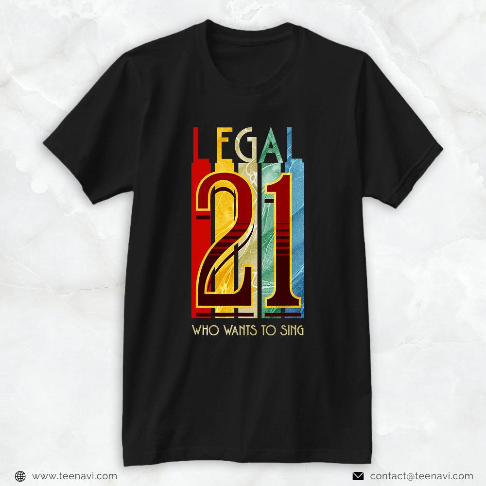 21st Birthday Shirt, Funny 21 And Legal Who Wants To Sing 21st Birthday