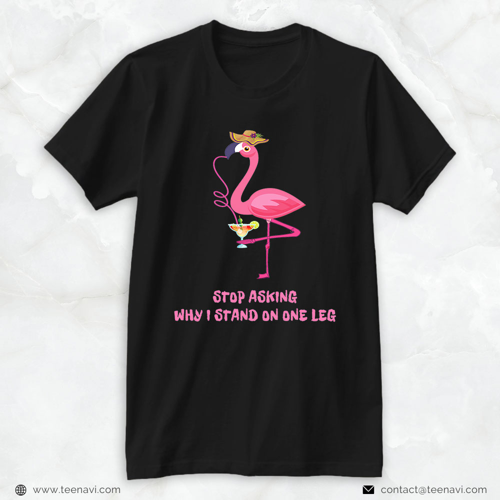 Pink Flamingo Shirt, Funny Flamingo Stop Asking Why I Stand On One Leg Women Pink