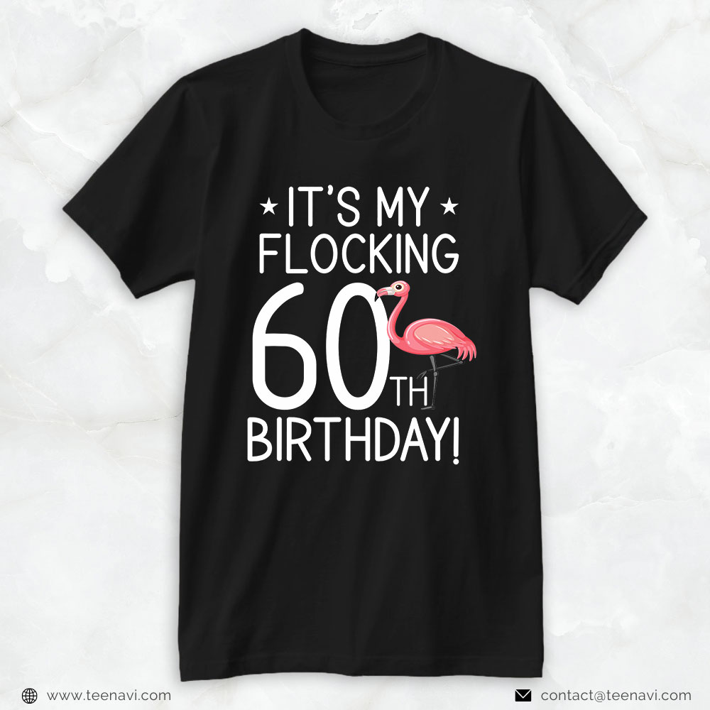 Flamingo Shirt, Funny It's My Flocking 60th Birthday Sixty Year Old Flamingo