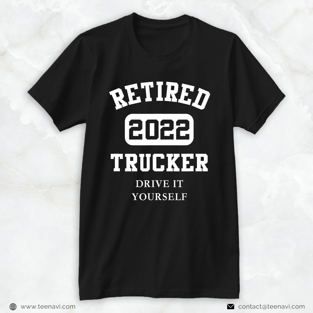Truck Driver Shirt, Funny Retired Trucker Men Women Drive It Yourself Trucker