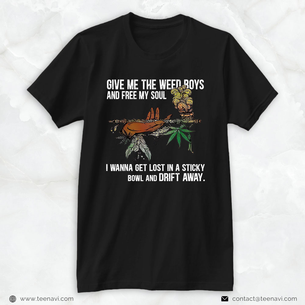 Weed Shirt, Give Me The-Weed Boys And Free My Soul Weed Quote Lifestyle