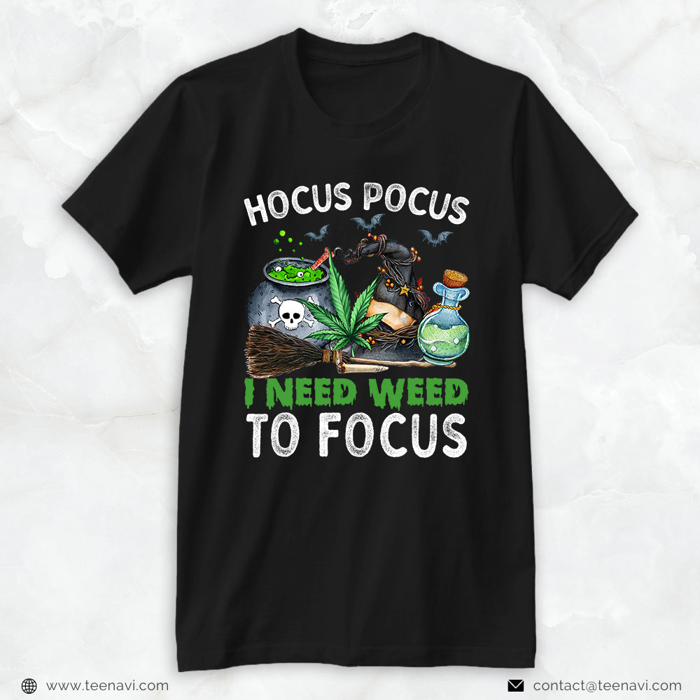 Marijuana Shirt, Hocus To Pocus I Need Weed To Focus Halloween