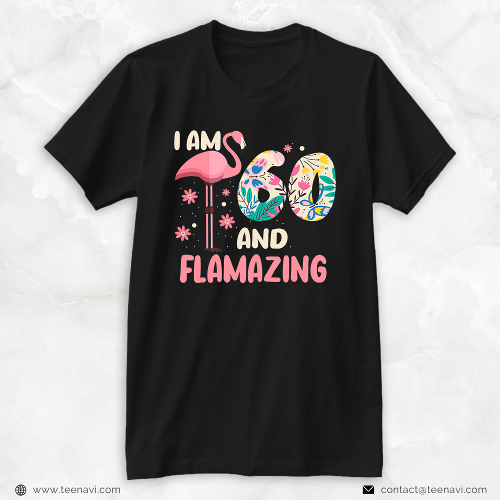 Pink Flamingo Shirt, I Am 60 And Flamazing Bithday Flamingo 60th Bday Celebration