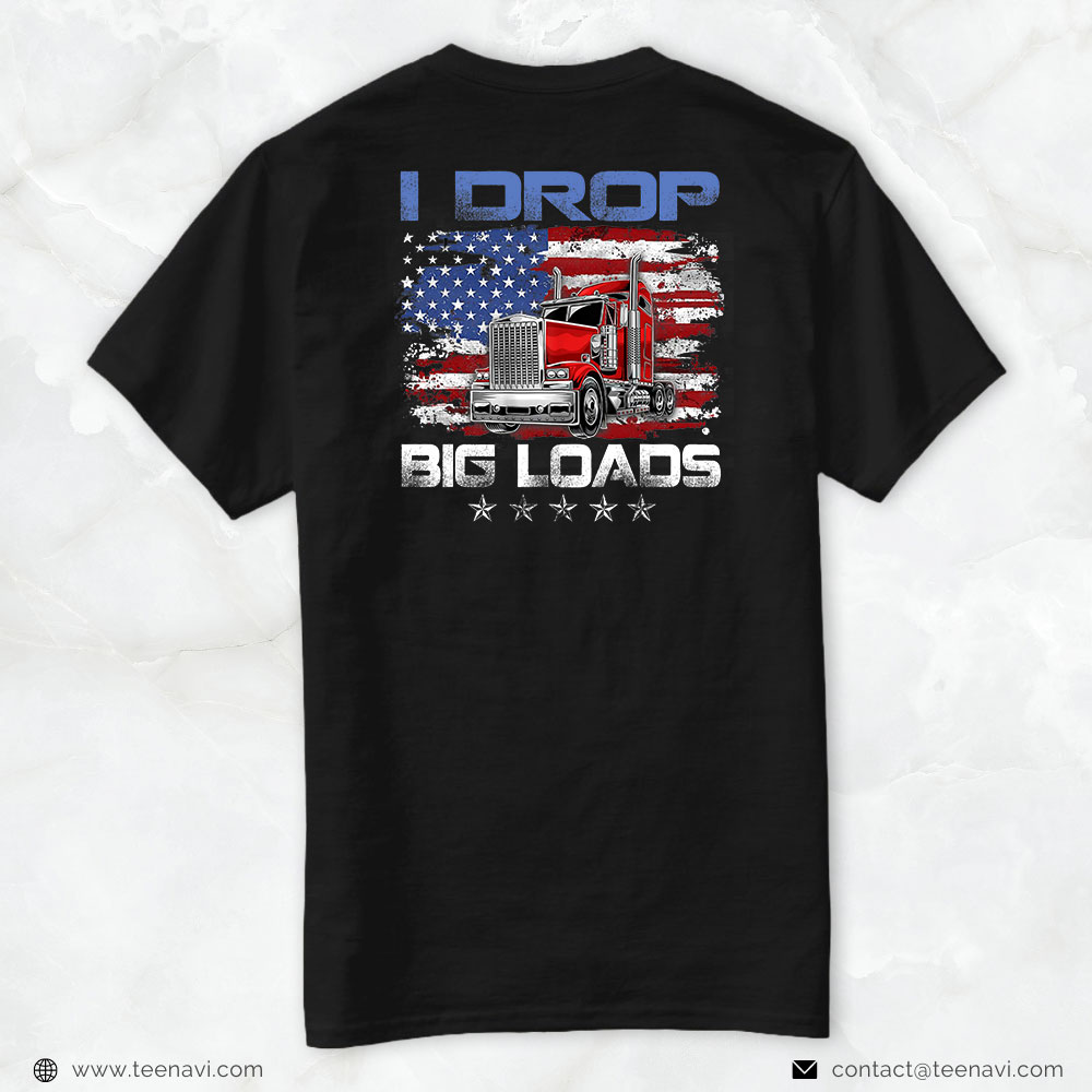 Truck Driver Shirt, I Drop Big Loads Truck Driver Flag Semi Trailer Trucker Gift
