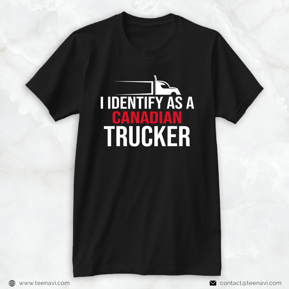 Funny Truck Shirt, I Identify As A Canadian Trucker Support