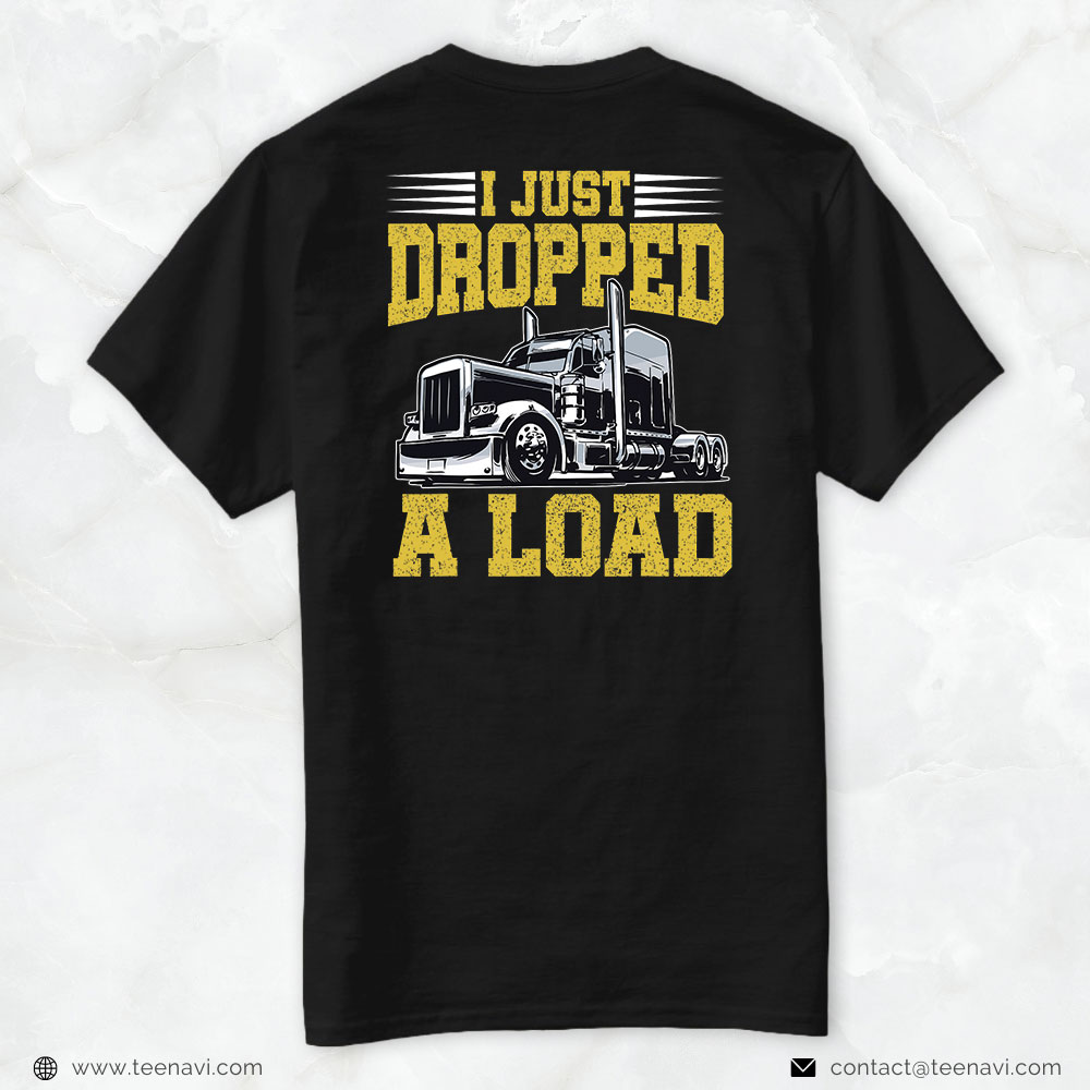 Funny Trucker Shirt, I Just Dropped A Load Funny Trucker Father's Mother's Day