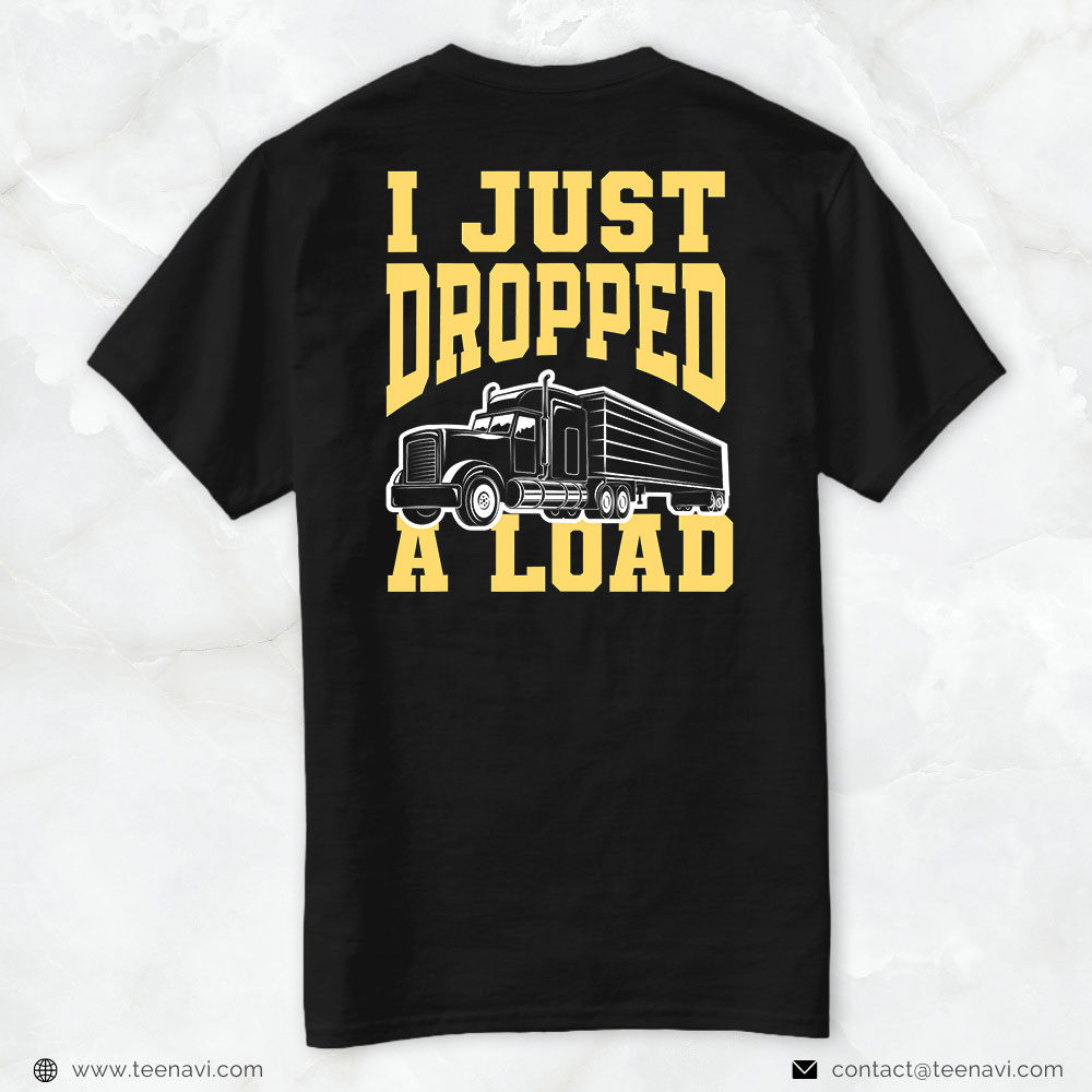 Trucking Shirt, I Just Dropped A Load Funny Trucker Truck Driver