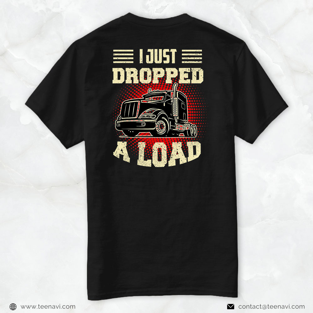 Funny Trucker Shirt, I Just Dropped A Load Vintage Trucker