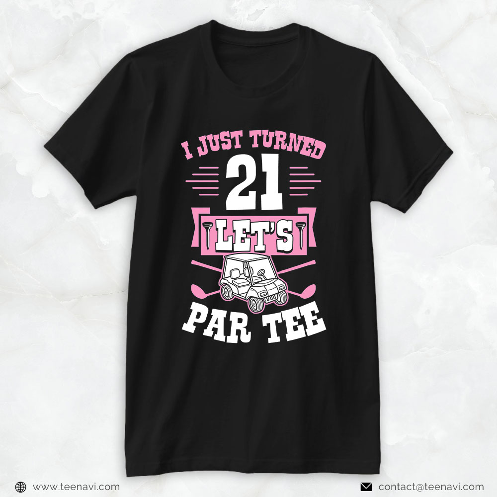 21st Birthday Shirt, I Just Turned 21 Let's Par Tee Golf Cart 21st Birthday Party