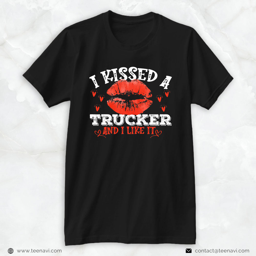 Trucking Shirt, I Kissed A Trucker And Like It Funny Trucker