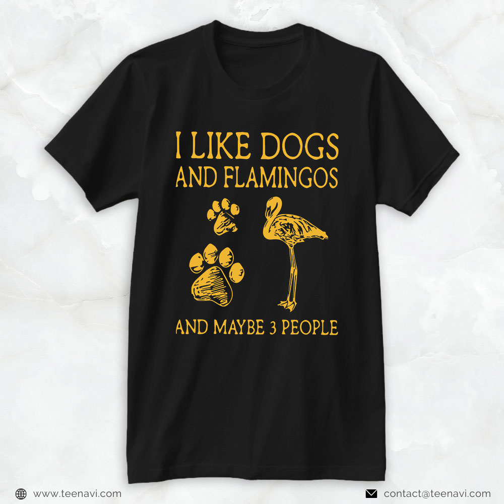 Flamingo Shirt, I Like Dog And Flamingo And Maybe 3 People Funny Humor