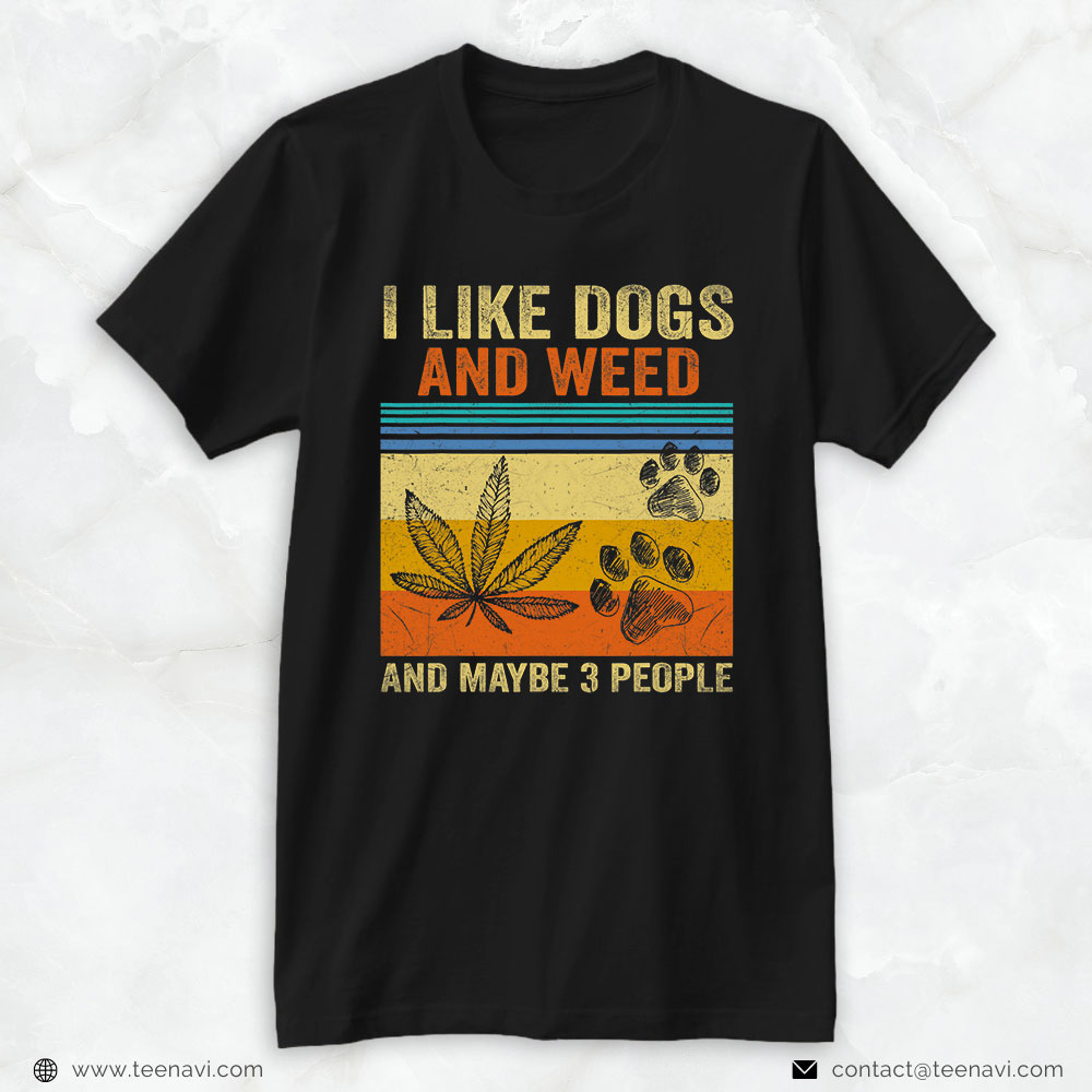 Cannabis Tee, I Like Weed My Dog And Maybe 3 People