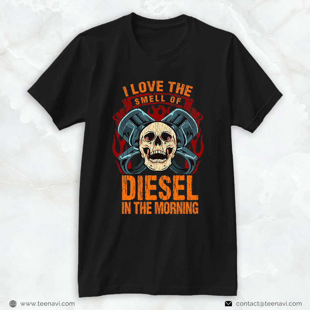 Trucking Shirt, I Love The Smell Of Diesel In The Morning Trucker