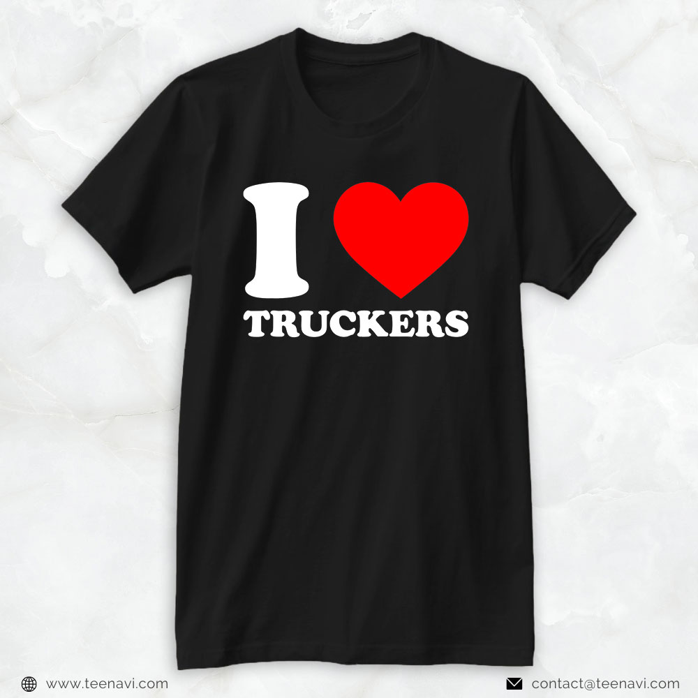 Funny Trucker Shirt, I Love Truckers Truckers Support I Love Trucker
