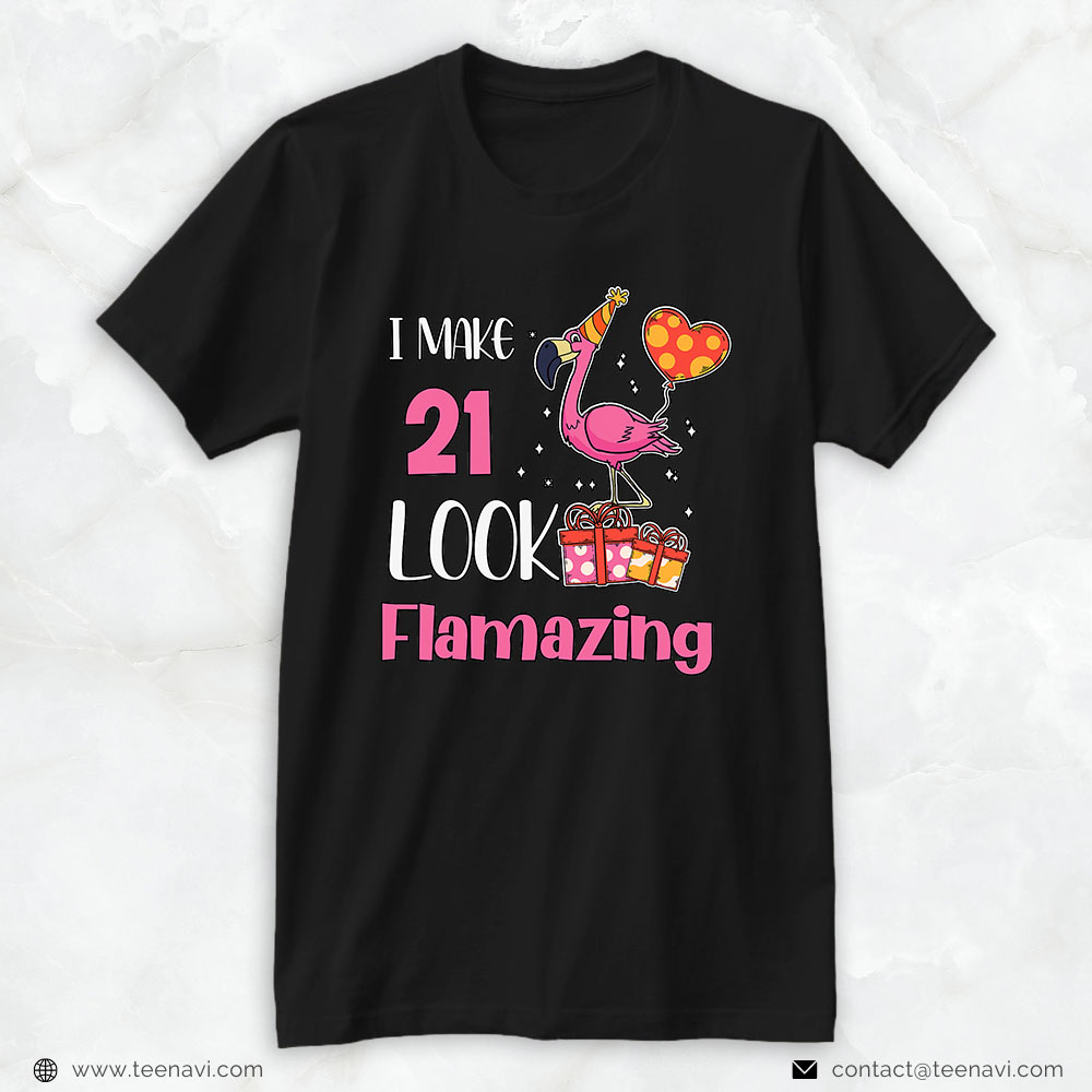 21st Birthday Shirt, I Make 21 Look Flamazing 21 Year Old Flamingo 21st Birthday