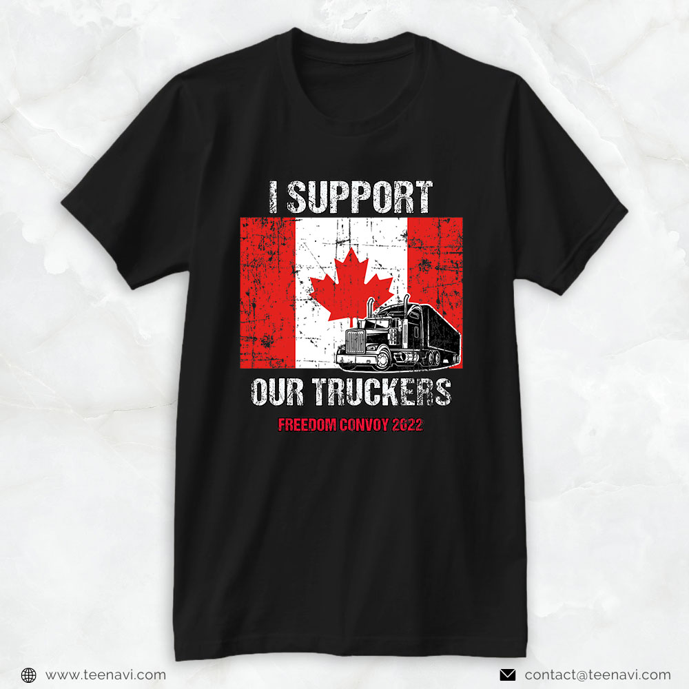 Truck Driver Shirt, I Support Our Truckers - Canada Trucker Freedom Convoy 2022