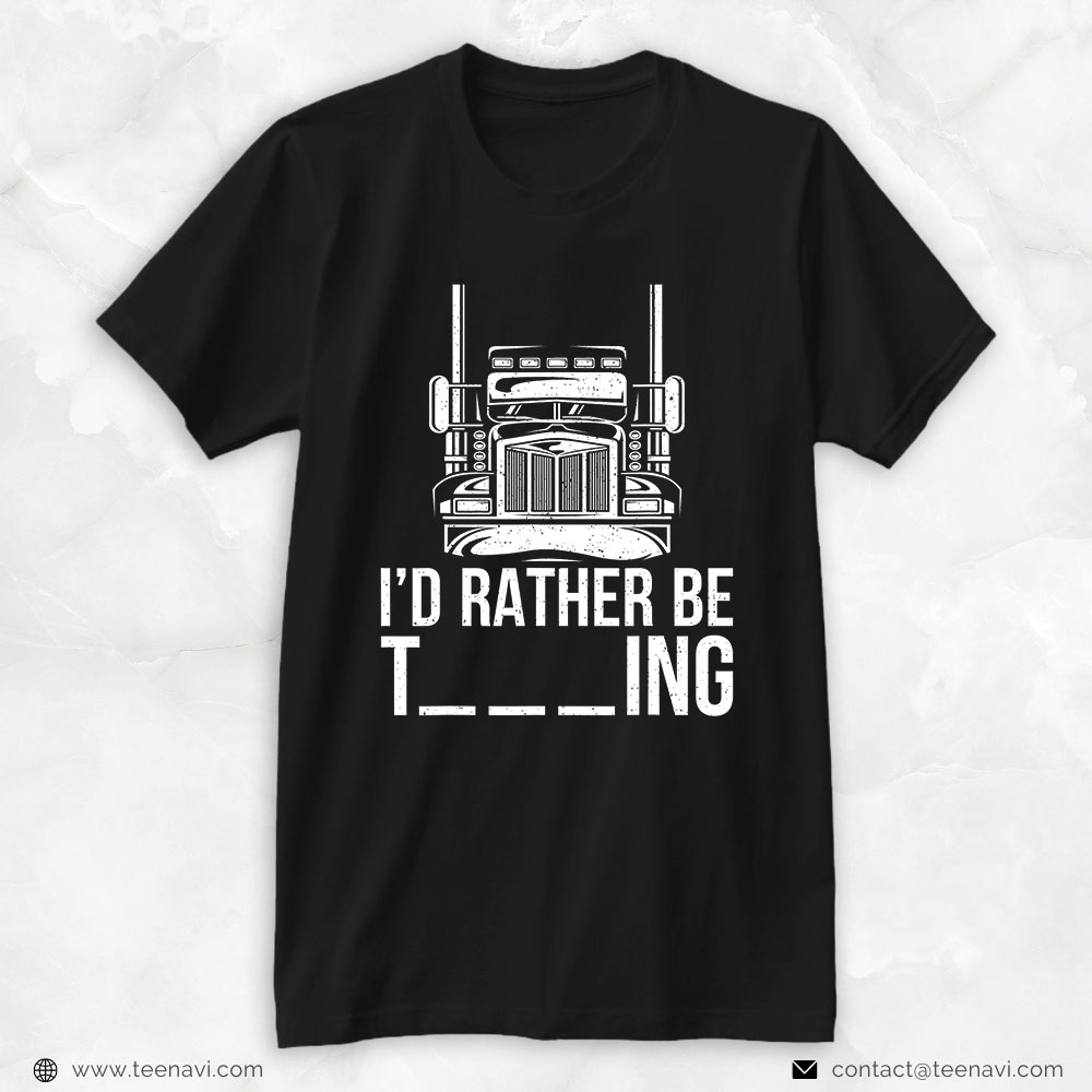 Trucking Shirt, Id Rather Be Truckin Truck Driver