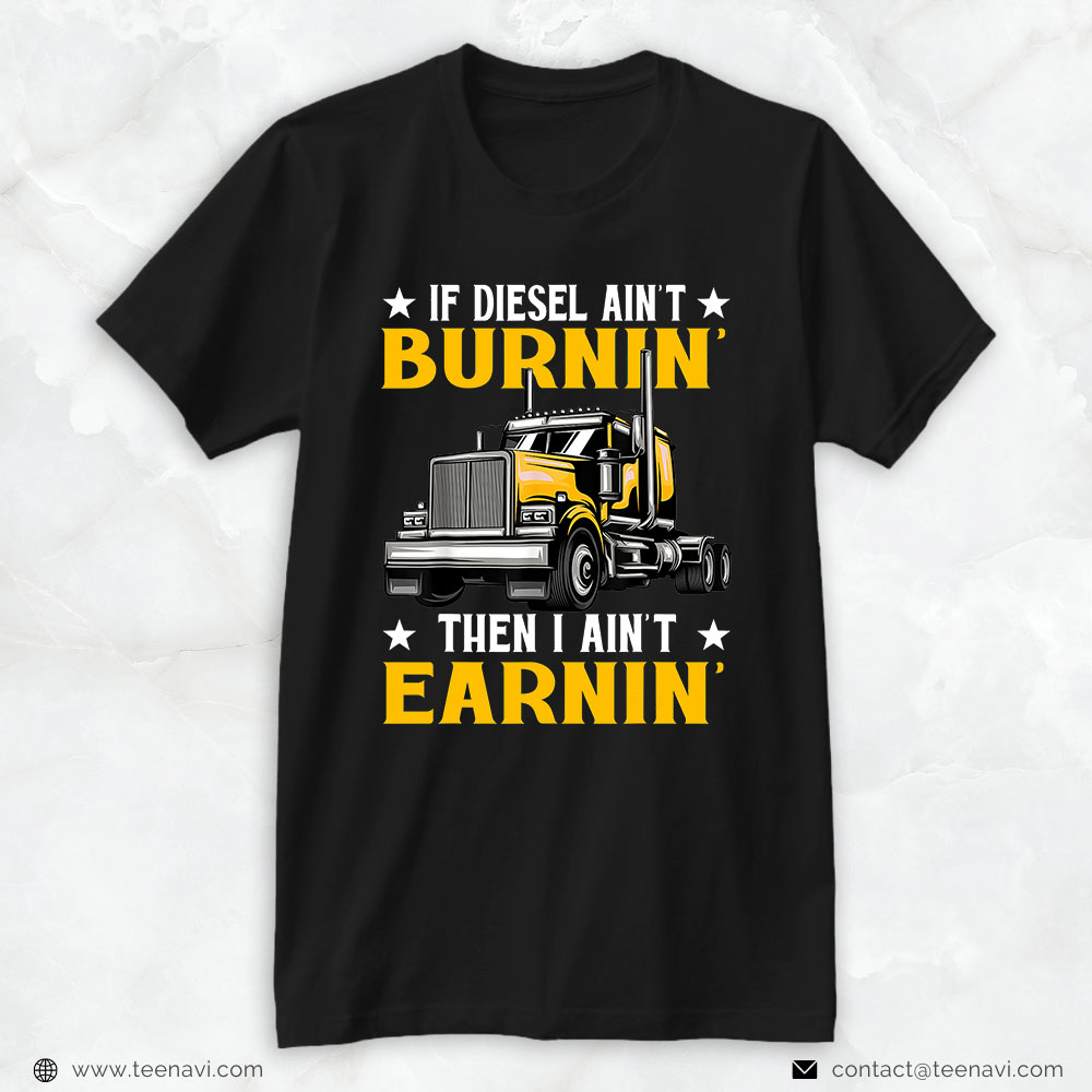 Trucker Shirt, If Diesel Aint Burning I Aint Earning