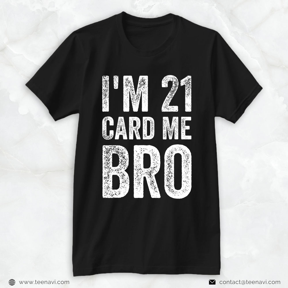 21st Birthday Shirt, I'm 21 Card Me Bro Funny Legal 21 Year Old 21st Birthday