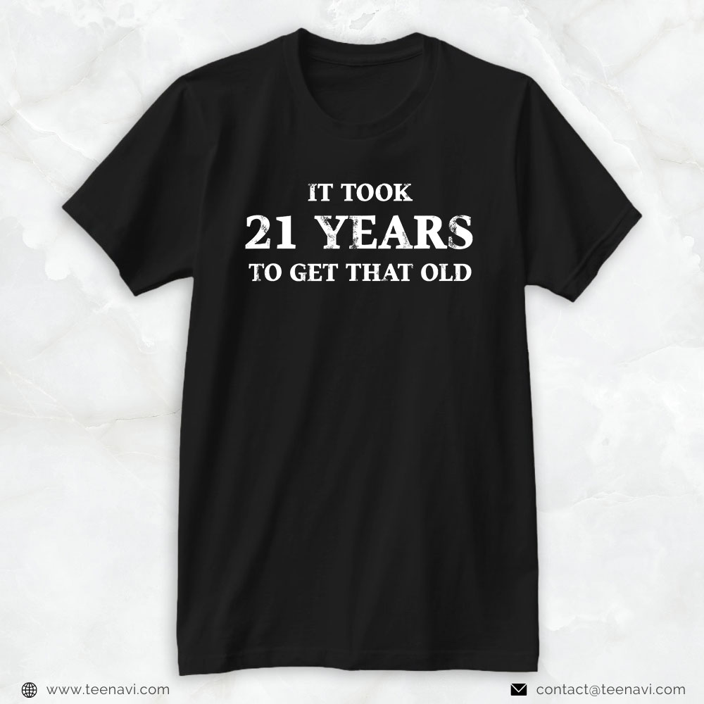 21st Birthday Shirt, It Took 21 Years To Get That Old Funny 21st Birthday