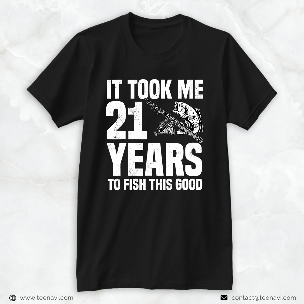 Funny 21st Birthday Shirt, It Took Me 21 Years To Fish This Good 21st Birthday Party
