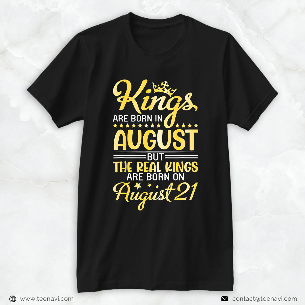 Funny 21st Birthday Shirt, Kings Are Born In Aug The Real Kings Are Born On August 21