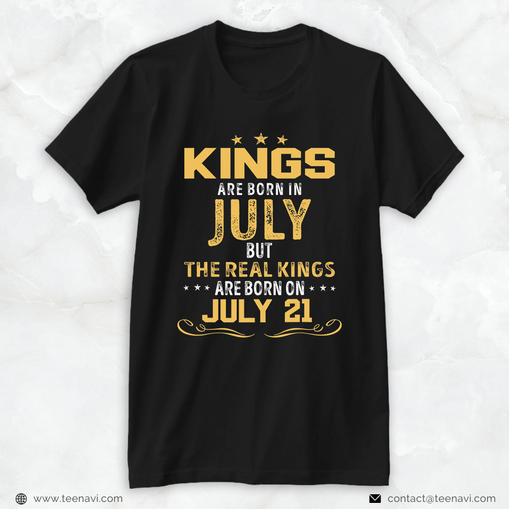21st Birthday Shirt, Kings Are Born In July The Real Kings Are Born On July 21
