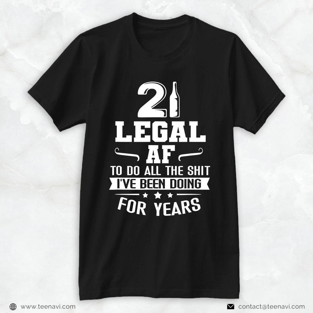 Funny 21st Birthday Shirt, Legal Af Do All Sht I've Doing For Years Funny 21st Birthday