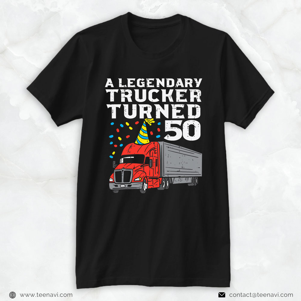 Trucker Shirt, Legendary Trucker Turned 50 50th Birthday Truck Driver Men