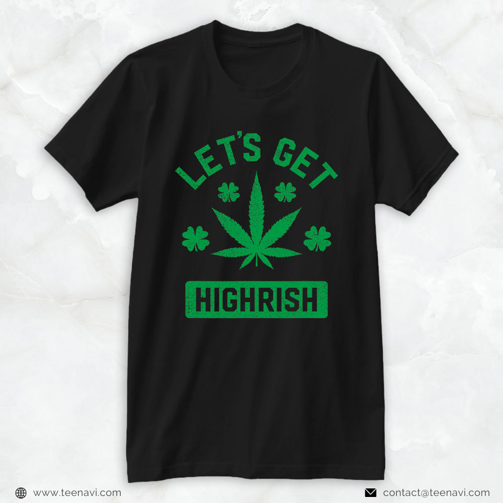 Weed Shirt, Lets Get Highrish St Patricks Day Weed Marijuana 420