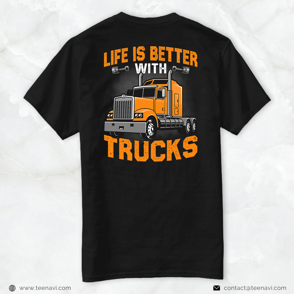 Truck Driver Shirt, Life Is Better With Trucks - Trucker Truck Driver Cool Road