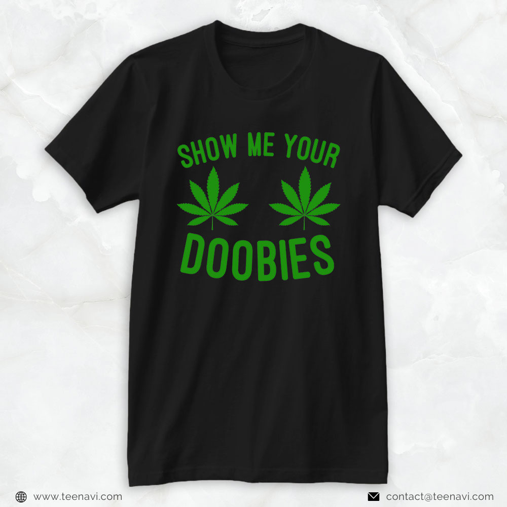 Marijuana Shirt, Marijuana Toker 420 Weed Stoner Show Me Your Doobies