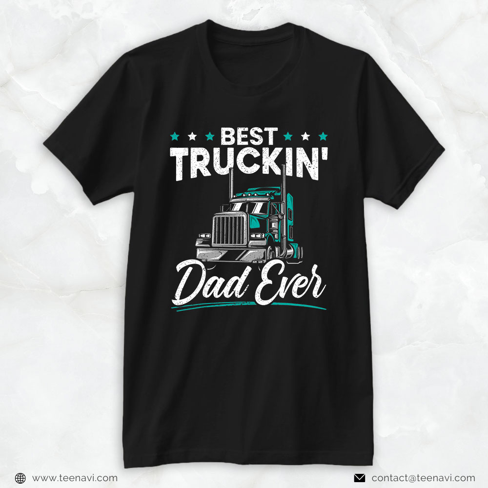 Funny Truck Shirt, Mens Best Trucking Dad Ever For A Trucker Dad Fathers Day