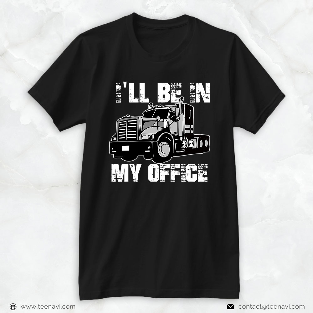 Funny Truck Shirt, Mens Funny I'll Be In My Office Trucker Dad