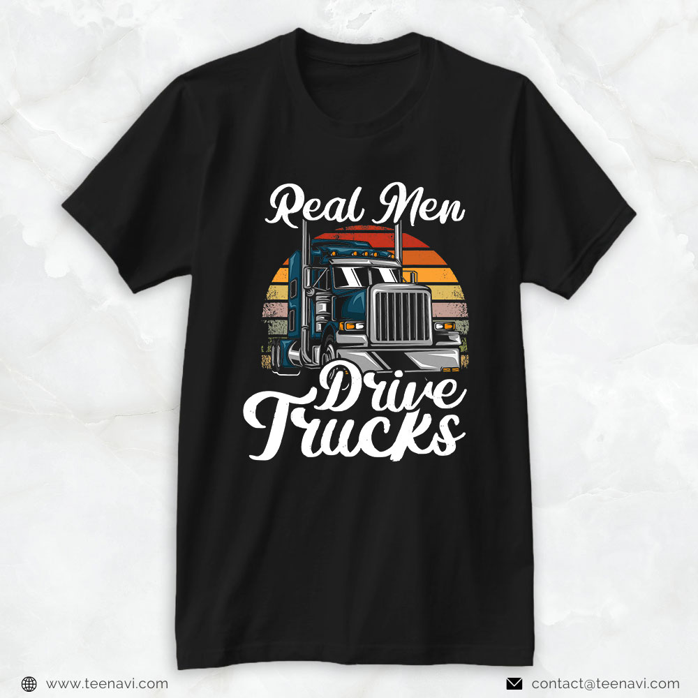 Funny Trucker Shirt, Mens Real Men Drive Trucks Trucker Truck Driver
