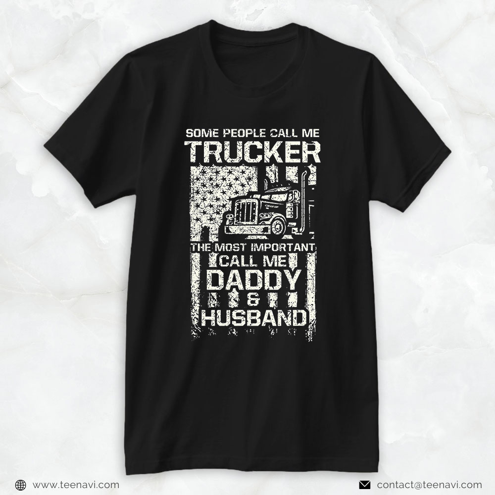 Trucker Shirt, Mens Some Call Me Trucker Most Important Call Me Daddy & Husband
