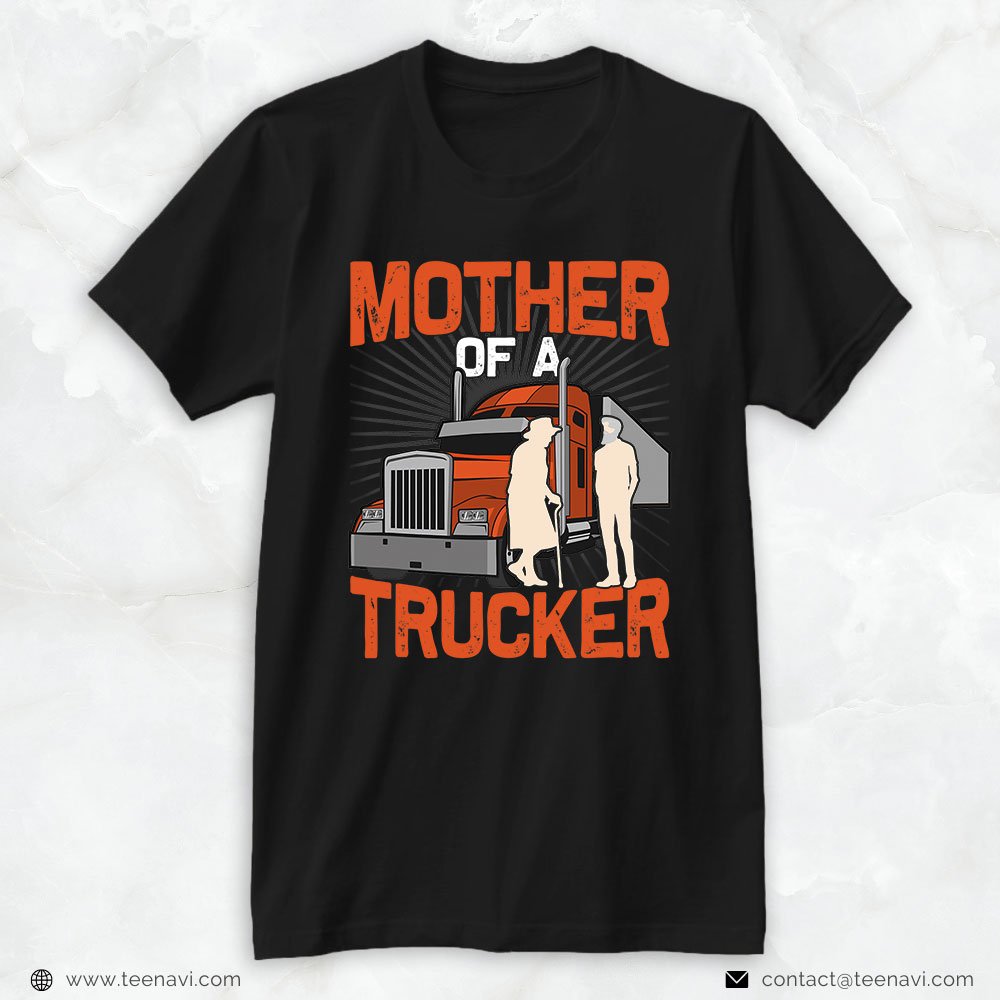Funny Truck Shirt, Mother Of A Trucker - Trucker Truck Driver Cool Road
