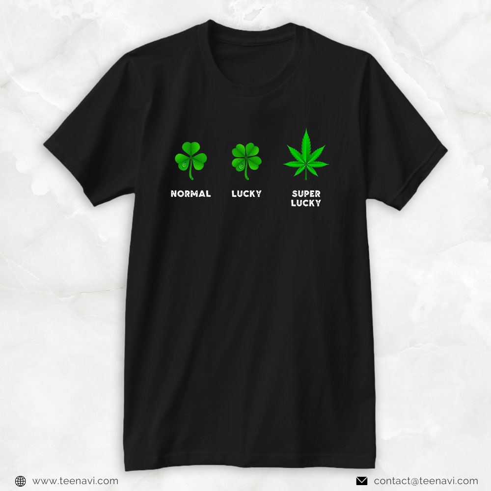 Weed Shirt, Normal Lucky Super Lucky Shamrock Weed Leaf St. Patricks Day