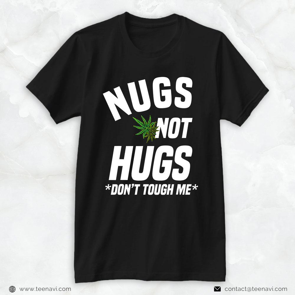 Weed Shirt, Nugs Not Hugs Don't Touch Me Weed Lover