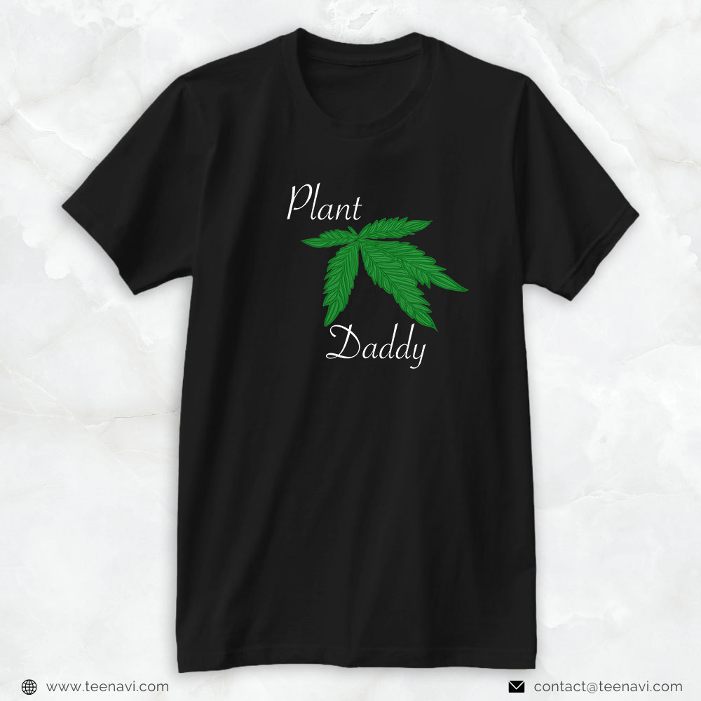Cannabis Shirt, Plant Daddy 420 Marijuana