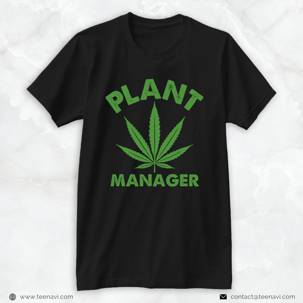 Funny Weed Shirt, Plant Manager Weed Grower Marijuana Cannabis Smoker