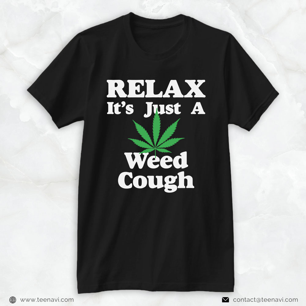 Cannabis Shirt, Relax It's Just A Weed Cough 420 Cannabis