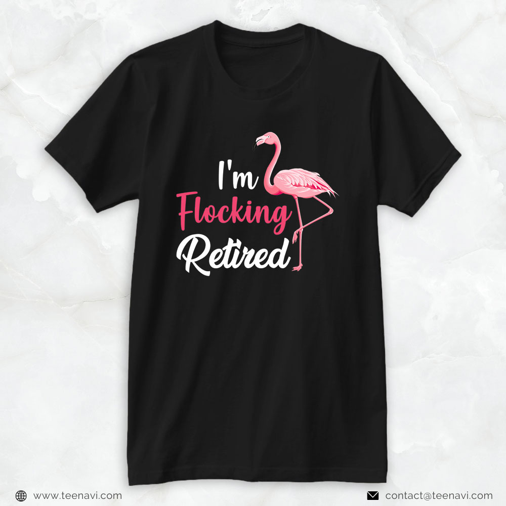Pink Flamingo Shirt, Retirement Funny I'm Flocking Retired Cute Flamingo