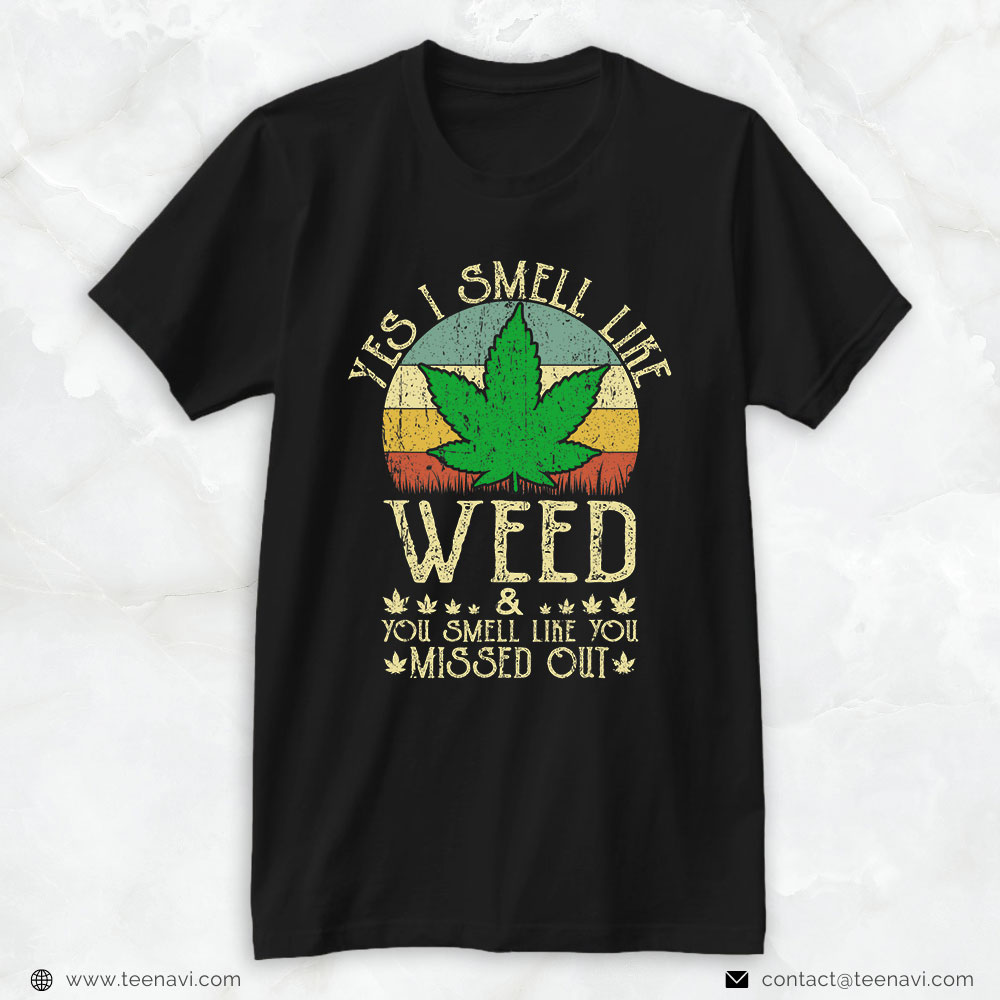 Weed Shirt, Retro Yes I Smell Like Weed You Smell Like You Missed Out