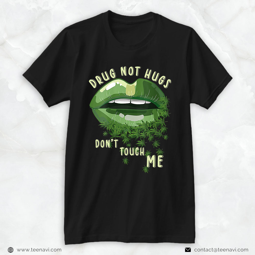 Weed Shirt, Sexy Lips Weed Canabis 420 Drug Not Hugs Dont Touch Me