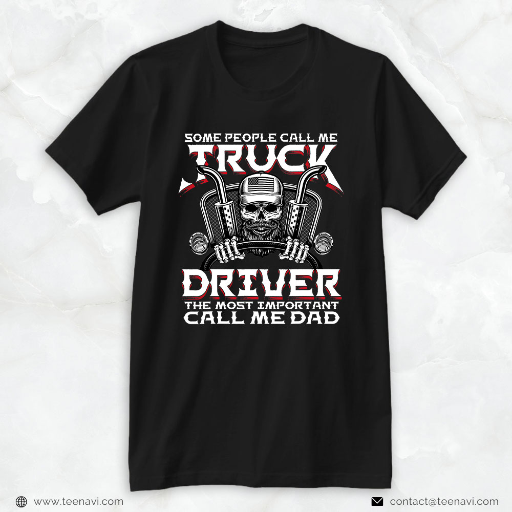 Funny Truck Shirt, Some People Call Me Truck Driver Trucker Diesel Dad Gift