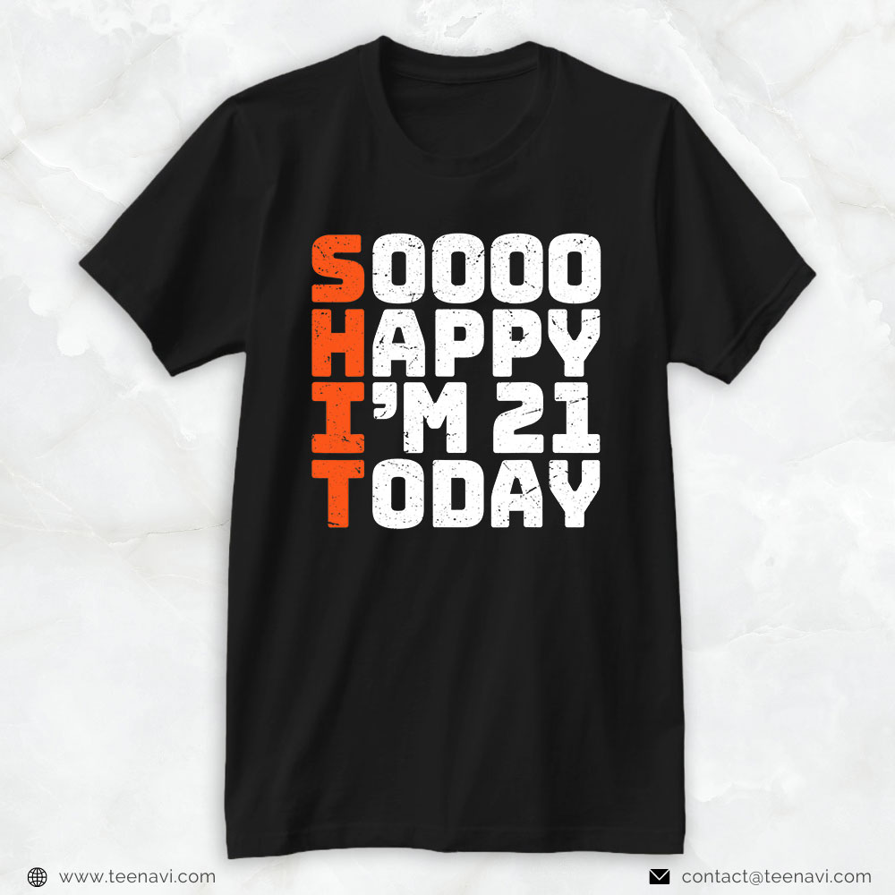 Funny 21st Birthday Shirt, Soooo Happy I'm 21 Today Funny 21st Birthday 21 Years Old