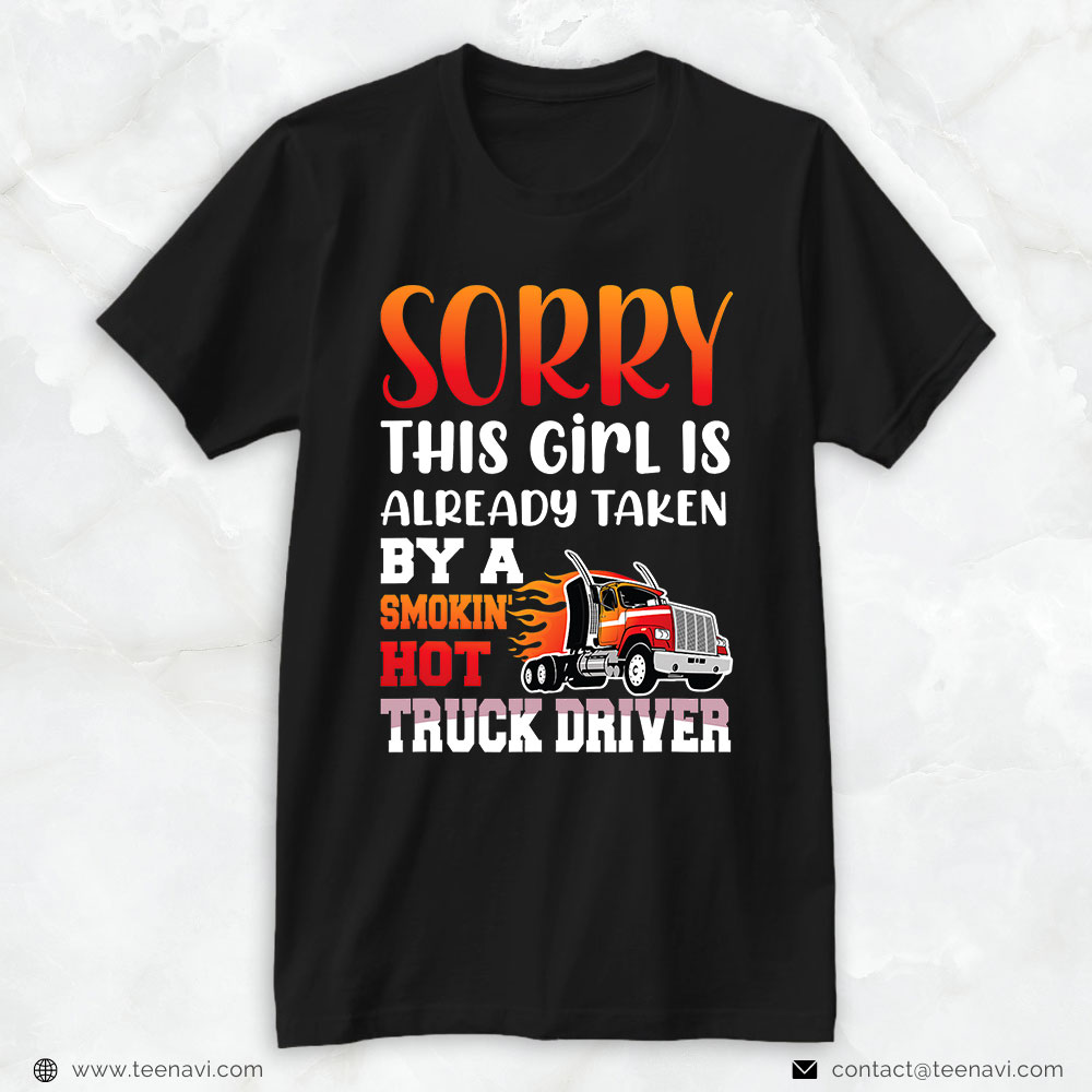 Trucking Shirt, Sorry This Girl Is Already Taken By A Hot Truck Driver Wife