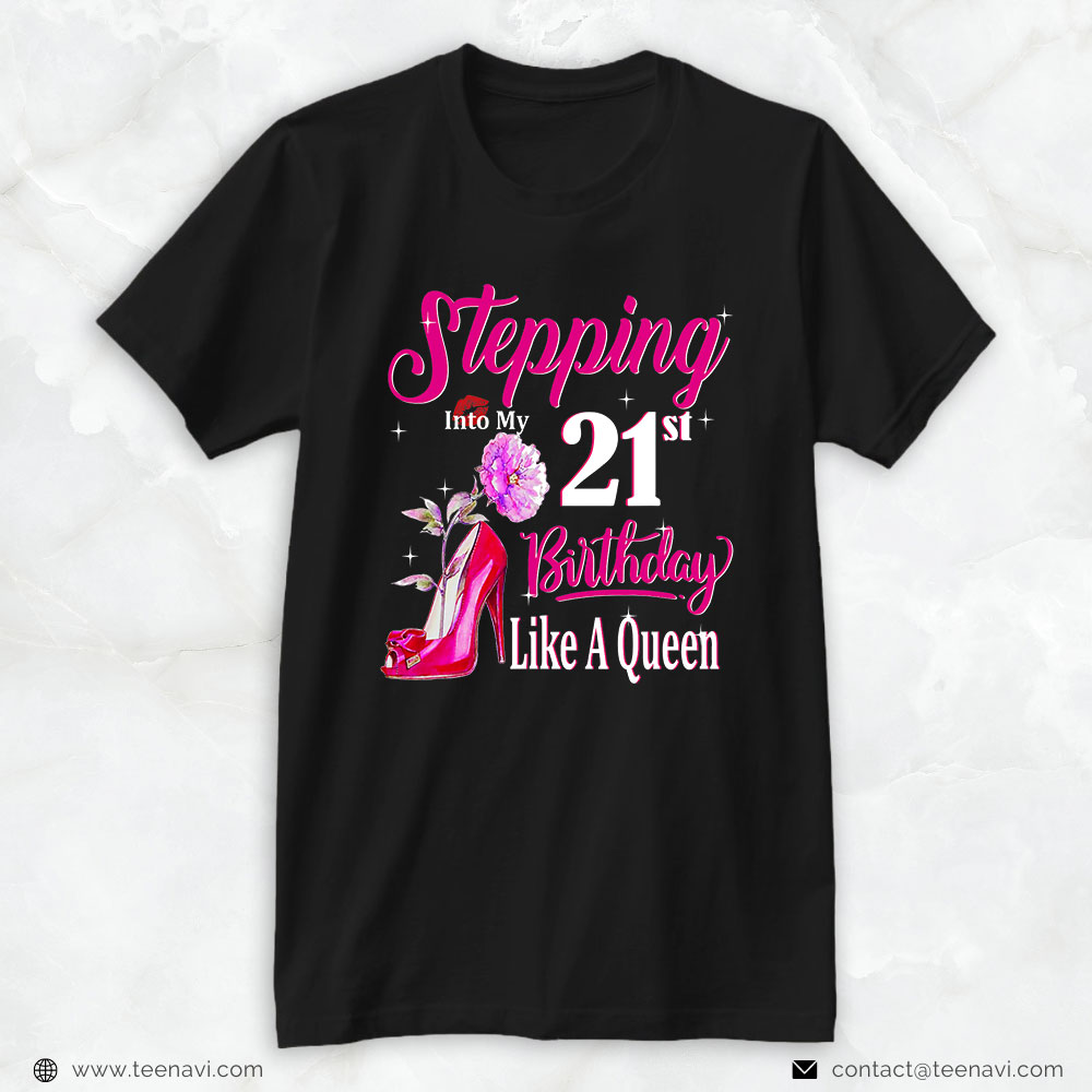 21st Birthday Shirt, Stepping Into My 21st Birthday Like A Queen Birthday To Me